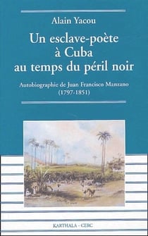 Un esclave-poète à cuba au temps du péril noir - autobiographie de juan francisco manzano (1797-1851)