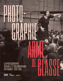 Photographie, arme de classe - photographie sociale et documentaire en France, 1928-1936