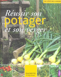 Reussir son potager et son verger