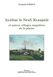 Ayaline le Neuf, Kraspaïé : et autres villages singuliers de la plaine