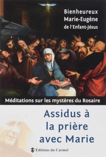 Assidus à la prière avec Marie : Méditations sur les mystères du Rosaire