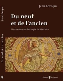 Du neuf et de l'ancien - méditations sur l'Evangile de Matthieu