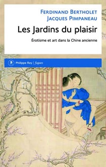 Les jardins du plaisir - érotisme et art dans la Chine ancienne