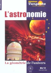 Bibliothèque Tangente Hors-Série Tome 21 : l'astronomie : la géometrie de l'univers