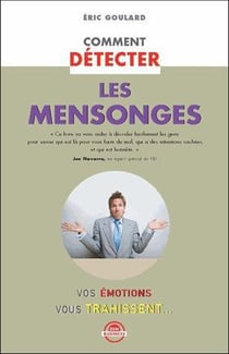Comment détecter les mensonges - vos émotions vous trahissent