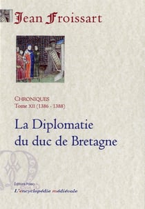 Chroniques Tome 12 (1386-1388) - la diplomatie du duc de Bretagne