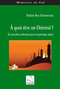À quoi rêve un oriental ? de nouvelles modernites pour les printemps arabes