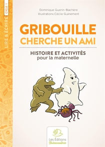 Lire & écrire : Gribouille cherche un ami - histoire et activités pour la maternelle : cycle 1