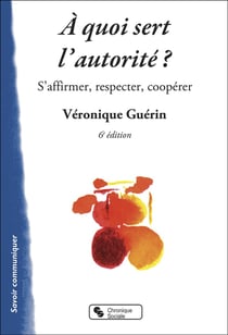 À quoi sert l'autorité ? - s'affirmer, respecter, coopérer (5e édition)