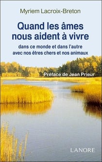 Quand les âmes nous aident à vivre - dans ce monde et dans l'autre avec nos êtres chers et nos animaux