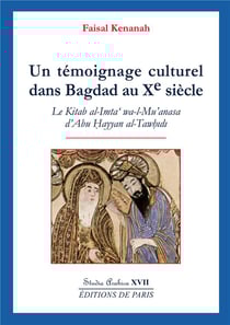 Un témoignage culturel dans Bagdad au Xe siècle - Studia Arabica XVII : Le Kitab al-Imta wa-l-Mu'anasa d'Abu Hayyan al-Tawhidi