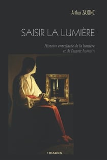 Saisir la lumière - histoire entrelacée de la lumière et de l'esprit humain