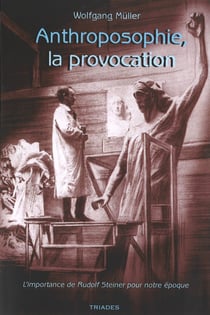 Anthroposophie, la provocation : l'importance de Rudolf Steiner pour notre époque