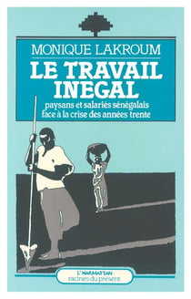 Le travail inégal - paysans et salariés sénégalais face à la crise des années trente