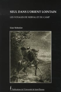Seul dans l'orient lointain - les voyages de nerval et du camp