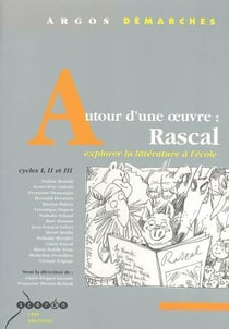 Autour d'une oeuvre, rascal - explorer la littérature à l'école, cycles i, ii et iii