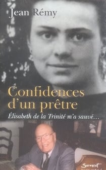 Confidences d'un prêtre - élisabeth de la trinité m'a sauvé