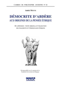 Revue de philosophie ancienne : Démocrite d'Abdère : aux origines de la pensée éthique