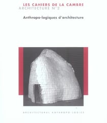 Les cahiers de La Cambre Architecture n.2 : anthropo-logiques d'architecture