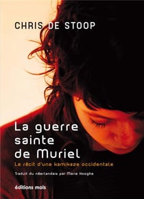 La guerre sainte de Muriel - le récit d'une kamikaze occidentale