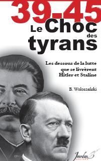 39-45, le choc des tyrans - les dessous de la lutte que se livrèrent hitler et staline