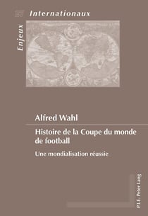 Histoire de la Coupe du monde de football : une mondialisation réussie