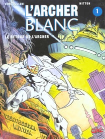 Archer blanc t.1 - le retour de l'archer