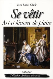 Se vêtir, art et histoire de plaire