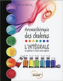 Aromathérapie des chakras - l'intégrale