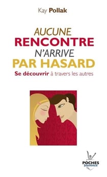 Aucune rencontre n'arrive par hasard - se découvrir à travers les autres