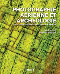 Photographie aérienne et archéologie - trois millénaires d'histoire vue du ciel, cinquante ans de photographie aérienne