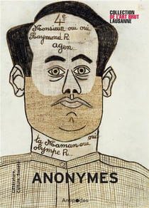 Anonymes. une exposition a la collection de l'art brut lausanne
