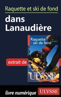 Raquette et ski de fond dans lanaudière - chapitre tiré du guide ulysse « raquette et ski de fond au québec »