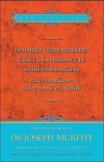 Optimisez votre potentiel grâce à la puissance de votre subconscient t.4 - pour améliorer votre santé et vitalité