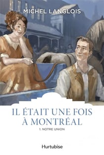 Il était une fois à Montreal Tome 1 : notre union