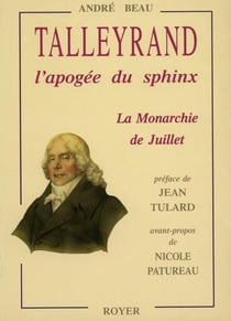 Talleyrand, l'apogée du sphinx - la monarchie de juillet