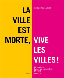 La ville est morte, vive les villes ! ou comment éviter de disparaître en 2050