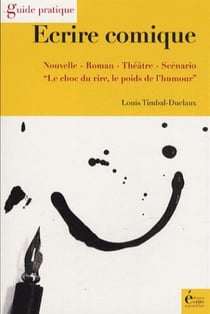 Écrire comique - nouvelle, roman, théâtre, scénario