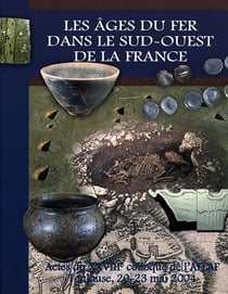 Les âges du fer dans le sud-ouest de la france - xxviiie colloque de l'afeaf toulouse, 20-23 mai 2004