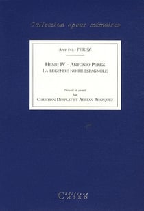 Henri iv et antonio perez - la légende noire espagnole