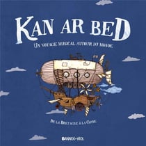 Kan ar bed : ur veaj war gan tro-dro d'ar bed / un voyage musical autour du monde