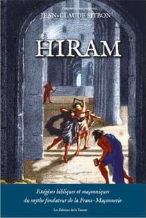 Hiram - exégèses bibliques et maçonneries du mythe fondateur de la franc-maçonnerie