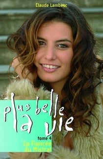 Plus belle la vie t.4 - la fiancée du Mistral