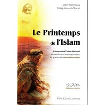 Le printemps de l'islam, comprendre l'Islam spirituel à travers la vie et les enseignements du grand maître Ahmadou Bamba