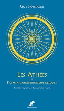 Les athées ou j'ai min garde-boue qui clique - comédie en 3 actes en français et en picard