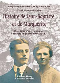 Histoire de Jean-Baptiste et de Marguerite - chronique d'une famille... à travers la guerre 1914-1918