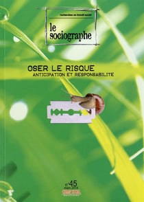 LE SOCIOGRAPHE n.45 : oser le risque - anticipation et responsabilité