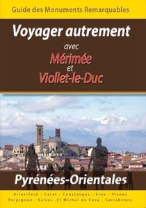 Voyager autrement avec mérimée et viollet-le-duc - monuments remarquables des pyrénées orientales