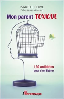 Mon parent toxique : 130 antidotes pour s'en libérer