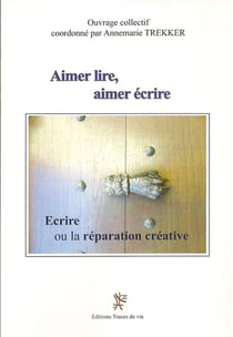 Aimer lire, aimer écrire - écrire ou la réparation créative